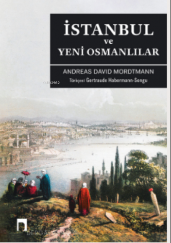 İstanbul Ve Yeni Osmanlılar | Andreas David Mordtman | Dergah Yayınlar