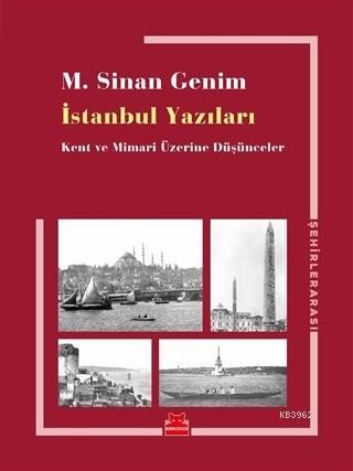 İstanbul Yazıları Kent ve Mimari Üzerine Düşünceler | M. Sinan Genim |