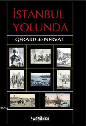 İstanbul Yolunda | Gerard De Nerval | Parşömen Yayınları