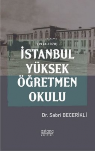 İstanbul Yüksek Öğretmen Okulu (1924 - 1978) | Sabri Becerikli | Astan