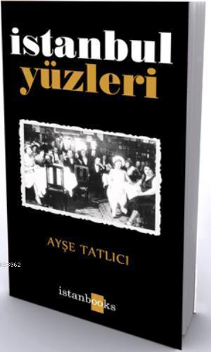 İstanbul Yüzleri | Ayşe Tatlıcı | Kafekültür Yayıncılık