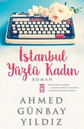 İstanbul Yüzlü Kadın | Ahmed Günbay Yıldız | Timaş Yayınları