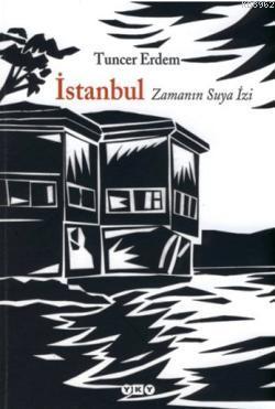 İstanbul - Zamanın Suya İzi | Tuncer Erdem | Yapı Kredi Yayınları ( YK