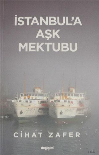 İstanbul'a Aşk Mektubu | Cihat Zafer | Değişim Yayınları