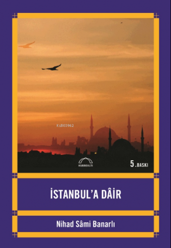 İstanbul'a Dair | Nihad Sâmi Banarlı | Kubbealtı Neşriyat