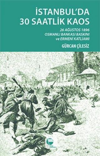 İstanbul'da 30 Saatlik Kaos; 26 Ağustos 1896 Osmanlı Bankası Baskını v