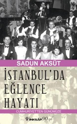 İstanbul'da Eğlence Hayatı; Cumhuriyetten Günümüze | Sadun Aksüt | İnk