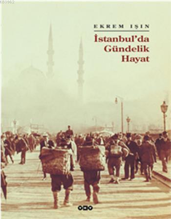 İstanbul'da Gündelik Hayat | Ekrem Işın | Yapı Kredi Yayınları ( YKY )