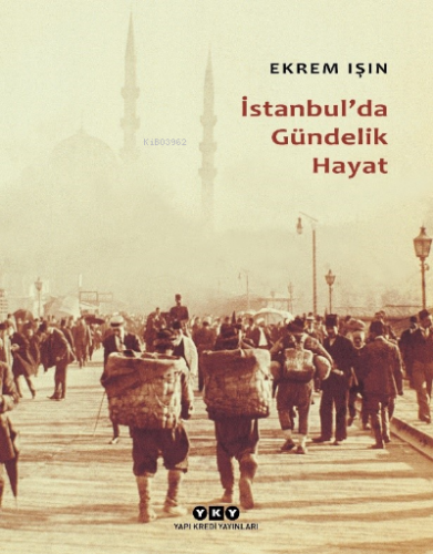 İstanbul'da Gündelik Hayat | Ekrem Işın | Yapı Kredi Yayınları ( YKY )