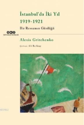 İstanbul'da İki Yıl 1919-1921 Bir Ressamın Günlüğü | Alexis Gritchenko