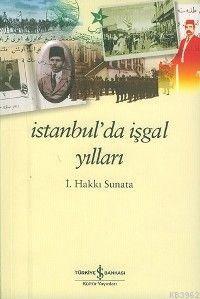 İstanbul'da İşgal Yılları | İsmail Hakkı Sunata | Türkiye İş Bankası K