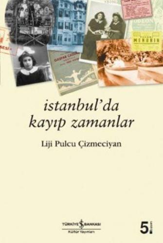 İstanbul'da Kayıp Zamanlar | Liji Pulcu Çizmeciyan | Türkiye İş Bankas