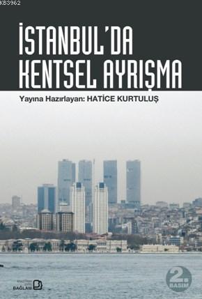 İstanbul'da Kentsel Ayrışma | Hatice Kurtuluş | Bağlam Yayıncılık