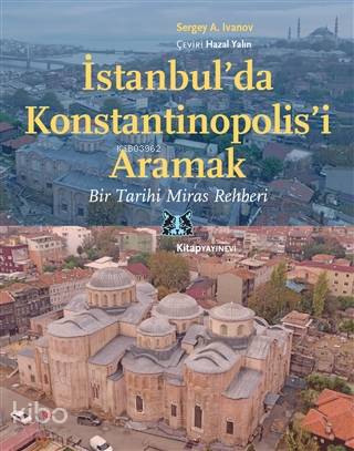 İstanbul'da Konstantinopolis'i Aramak; Bir Tarihi Miras Rehberi | Serg