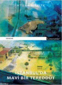 İstanbul'da Mavi Bir Tereddüt | Atilla Birkiye | Literatür Yayıncılık 