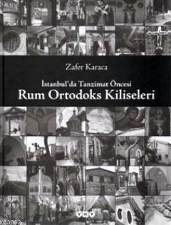 İstanbul'da Tanzimat Öncesi Rum Ortodoks Kiliseleri | Zafer Karaca | Y