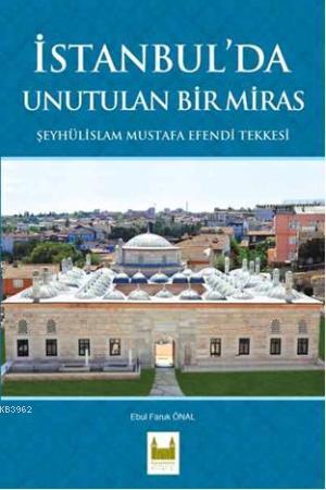 İstanbul'da Unutulan Bir Miras; Şeyhülislam Mustafa Efendi Tekkesi | E