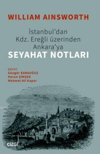 İstanbul'dan Kdz. Ereğli Üzerinden Ankaraya Seyahat Notları | William 