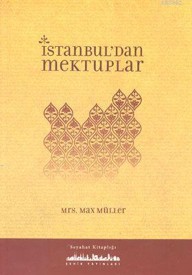 İstanbul'dan Mektuplar | Max Müller | Şehir Yayınları