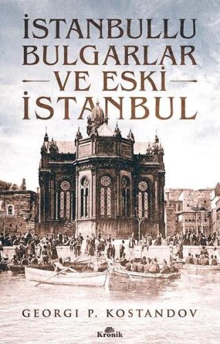 İstanbullu Bulgarlar ve Eski İstanbul | Georgi P. Kostandov | Kronik K