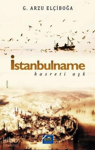 İstanbulname; Hasreti Aşk | G. Arzu Elçiboğa | Elit Kültür Yayınları