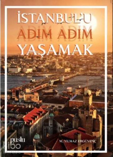 İstanbul'u Adım Adım Yaşamak | M. Yılmaz Ergüvenç | Puslu Yayıncılık