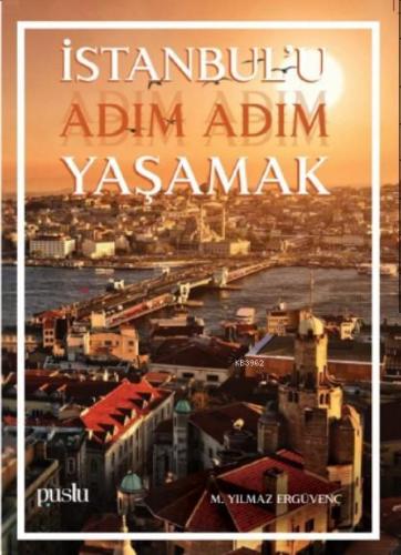 İstanbul'u Adım Adım Yaşamak | M. Yılmaz Ergüvenç | Puslu Yayıncılık