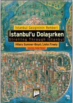 İstanbul'u Dolaşırken; İstanbul Gezgininin Rehberi | Hilary Sumner | P