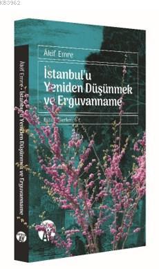 İstanbul'u Yeniden Düşünmek ve Erguvanname; Bütün Eserleri: 6 | Akif E