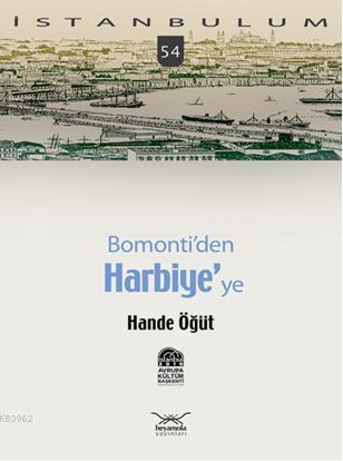 İstanbulum 54| Bomontiden Harbiyeye | Hande Öğüt | Heyamola Yayınları