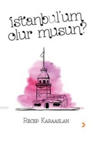 İstanbul'um Olur Musun ? | Recep Karaaslan | Cinius Yayınları