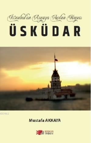 İstanbul'un Asyaya Açılan Kapısı Üsküdar | Mustafa Karakaya | Berikan 