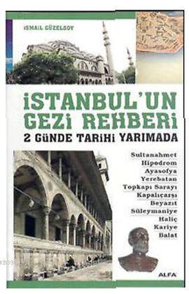 İstanbul'un Gezi Rehberi - 2 Günde Tarihi Yarımada | İsmail Güzelsoy |