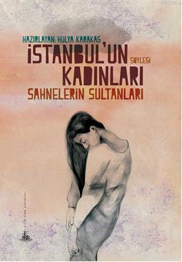 İstanbul'un Kadınları - Sahnelerin Sultanları | Hülya Karakaş | Yitik 