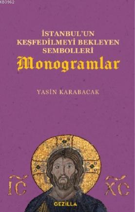 İstanbul'un Keşfedilmeyi Bekleyen Sembolleri Monogramlar | Yasin Karab