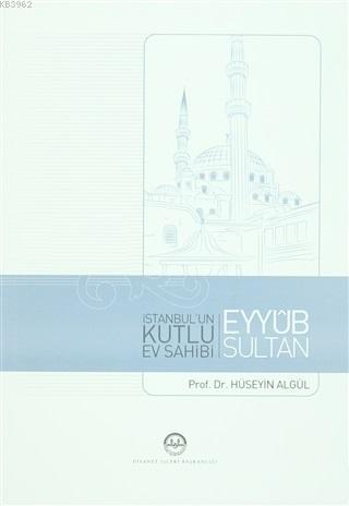 İstanbul'un Kutlu Ev Sahibi Eyyub Sultan | Prof. Dr. Hüseyin Algül | D