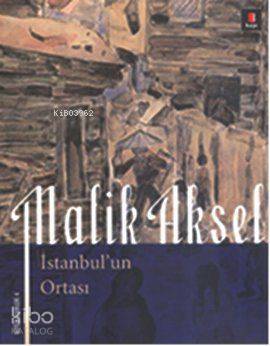 İstanbul'un Ortası | Malik Aksel | Kapı Yayınları