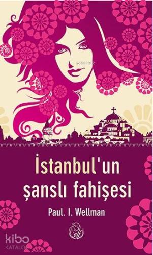 İstanbul'un Şanslı Fahişesi | Paul Wellman | Elf Yayınları