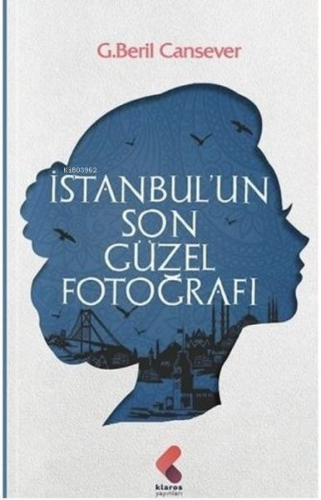 İstanbul'un Son Güzel Fotoğrafı | G. Beril Cansever | Klaros Yayınları