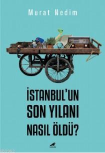 İstanbul'un Son Yılanı Nasıl Öldü? | Murat Nedim | Kara Karga Yayınlar