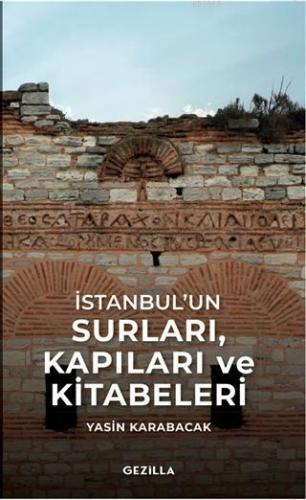 İstanbul'un Surları, Kapıları ve Kitabeleri | Yasin Karabacak | Gezill