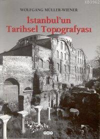 İstanbul'un Tarihsel Topografyası | Wolfgang Müller-Wiener | Yapı Kred