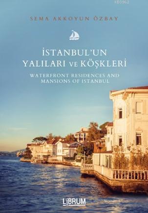 İstanbul'un Yalıları ve Köşkleri | Sema Akkoyun Özbay | Librum Kitap