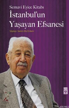 İstanbul'un Yaşayan Efsanesi; Semavi Eyice Kitabı, Söyleşi: Selim Efe 