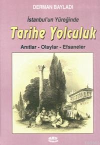 İstanbul'un Yüreğinde Tarihe Yolculuk; Anıtlar - Olaylar - Efsaneler |