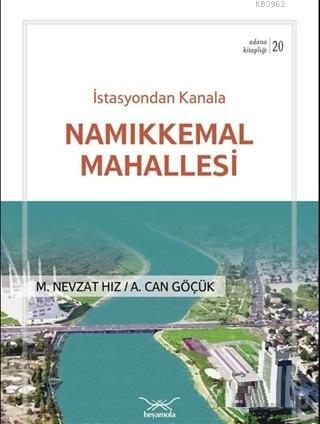 İstasyondan Kanala Namıkkemal Mahallesi | M. Nevzat Hız | Heyamola Yay