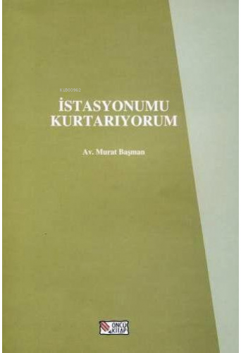 İstasyonumu Kurtarıyorum | Murat Başman | Öncü Kitap