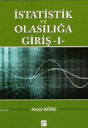 İstatistik ve Olasılığa Giriş 1 | Nezir Köse | Gazi Kitabevi