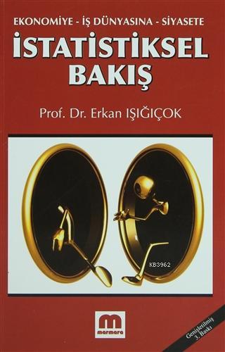 İstatistiksel Bakış; Ekonomiye, İş Dünyasına, Siyasete | Erkan Işığıço