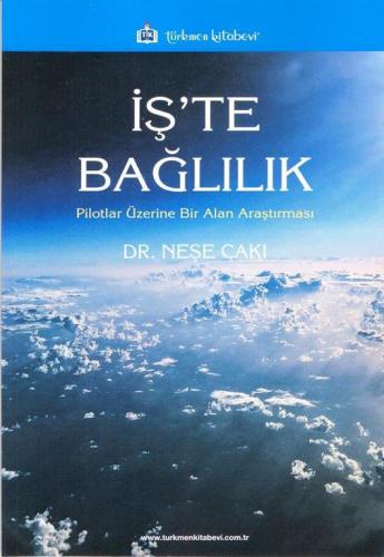 İş'te Bağlılık; Pilotlar Üzerine Bir Alan Araştırması | Neşe Çakı | Tü